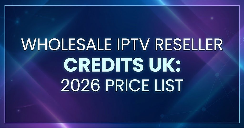Wholesale IPTV Reseller Credits UK
